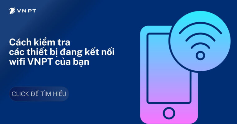 cach-kiem-tra-ai-dang-dung-trom-wifi-vnpt